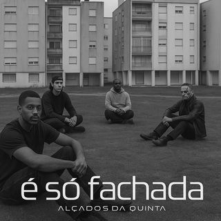 Black and white photo of four men sitting on the grass in front of apartment buildings, with the text é só fachada Alçados da Quinta at the bottom.